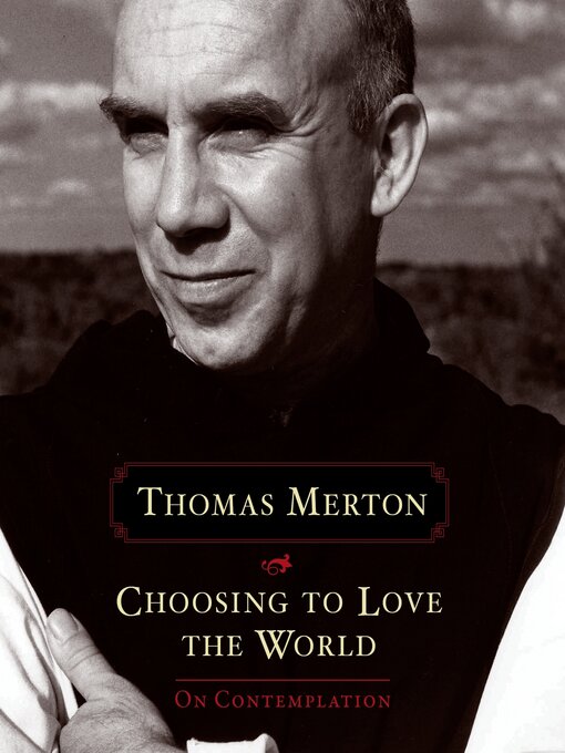 Title details for Choosing to Love the World by Thomas Merton - Available